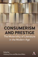 Consumerism and prestige : the materiality of literature in the modern age /