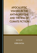 Apocalyptic visions in the anthropocene and the rise of climate fiction /