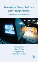 Television news, politics and young people : generation disconnected? /