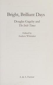 Bright, brilliant days : Douglas Gageby and The Irish times /