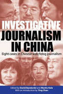 Investigative journalism in China : eight cases in Chinese watchdog journalism /