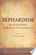 Sephardism : Spanish Jewish history and the modern literary imagination /