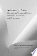 At home and abroad : historicizing twentieth-century whiteness in literature and performance /