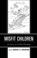 Misfit children : an inquiry into childhood belongings /