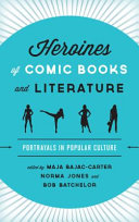 Heroines of Comic Books and Literature : Portrayals in Popular Culture /