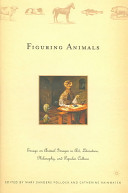 Figuring animals : essays on animal images in art, literature, philosophy, and popular culture /