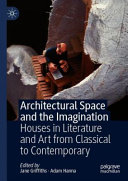 Architectural space and the imagination : houses in literature and art from classical to contemporary /