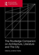 The Routledge companion on architecture, literature and the city /