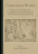 Commanding words : essays on the discursive constructions, manifestations, and subversions of authority /