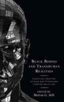 Black bodies and transhuman realities : scientifically modifying the black body in posthuman literature and culture /
