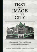 Text and image in the city : manuscript, print and visual culture in urban space /