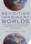 Revisiting imaginary worlds : a subcreation studies anthology /