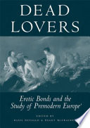 Dead lovers : erotic bonds and the study of premodern Europe /