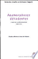 Anamorphoses décadentes : l'art de la défiguration, 1880-1914 : études offertes à Jean de Palacio /