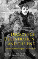 Decadence, degeneration, and the end : studies in the European fin de siècle /