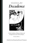 States of decadence : on the aesthetics of beauty, decline and transgression across time and space /