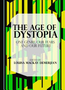 The age of dystopia : one genre, our fears and our future /