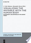 Visualizing the invisible with the human body : Physiognomy and ekphrasis in the ancient world /