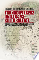 Transdifferenz und Transkulturalität : Migration und Alterität in den Literaturen und Kulturen Österreich-Ungarns /