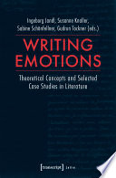 Writing Emotions : Theoretical Concepts and Selected Case Studies in Literature.