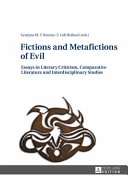 Fictions and metafictions of evil : essays in literary criticism, comparative literature and interdisciplinary studies /