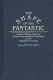 The shape of the fantastic : selected essays from the Seventh International Conference on the Fantastic in the Arts /