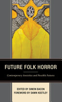 Future folk horror : contemporary anxieties and possible futures /