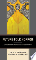 Future folk horror : contemporary anxieties and possible futures /