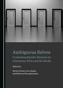 Ambiguous selves : contesting gender binaries in literature, film and the media /