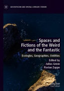 Spaces and fictions of the weird and the fantastic : ecologies, geographies, oddities /