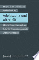 Adoleszenz und Alterität : Aktuelle Perspektiven der interkulturellen Literaturwissenschaft und Literaturdidaktik /