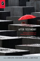 After testimony : the ethics and aesthetics of Holocaust narrative for the future /