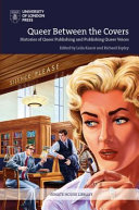 Queer between the covers : histories of queer publishing and publishing queer voices /