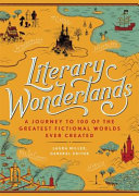 Literary wonderlands : a journey through the greatest fictional worlds ever created /