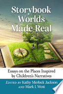 Storybook worlds made real : essays on the places inspired by children's narratives /