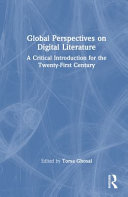 Global perspectives on digital literature : a critical introduction for the twenty-first century /