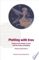 Plotting with Eros : essays on the poetics of love and the erotics of reading /