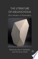 The Literature of Melancholia : Early Modern to Postmodern /