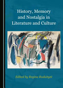 History, memory and nostalgia in literature and culture /