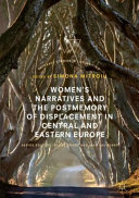 Women's narratives and the postmemory of displacement in central and eastern Europe /