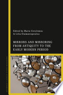 Mirrors and mirroring from antiquity to the early modern period /