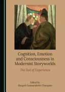 Cognition, emotion and consciousness in modernist storyworlds : the feel of experience /