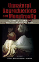 Unnatural Reproductions and Monstrosity : the Birth of the Monster in Literature, Film, and Media /