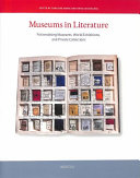 Museums in literature : fictionalising museums, world exhibitions, and private collections /