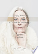 Ageing women in literature and visual culture : reflections, refractions, reimaginings /