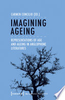 Imagining Ageing : Representations of Age and Ageing in Anglophone Literatures /