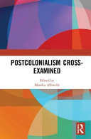 Postcolonialism cross-examined : multidirectional perspectives on imperial and colonial pasts and the neocolonial present /