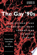 The Gay '90s : disciplinary and interdisciplinary formations in queer studies /