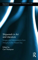 Shipwreck in art and literature : images and interpretations from antiquity to the present day /