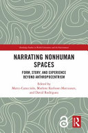 Narrating nonhuman spaces : form, story, and experience beyond anthropocentrism /